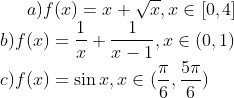 a) f(x)=x+\sqrt{x}, x\in[0,4]\\ b) f(x)=\frac{1}{x}+\frac{1}{x-1}, x\in(0,1)\\ c) f(x)=\sin x,x\in(\frac{\pi}{6},\frac{5\pi}{6})